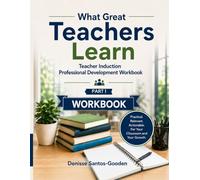 What Great Teachers Learn - Part 1: Teacher Induction Professional Development Workbook