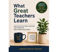What Great Teachers Learn: Practical Reflections, Strategies, and Support for Early Career Educators