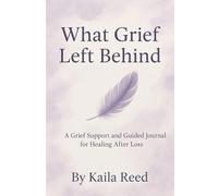 What Grief Left Behind: A grief support and guided journal for healing after the loss of a child
