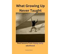 What Growing Up Never Taught: Real lessons from messy early adulthood