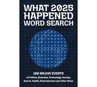 What Happened 2025 Word Search: 100 Major Events of Politics, Business, Technology, Society, Sports, Health, Entertainment and Other News
