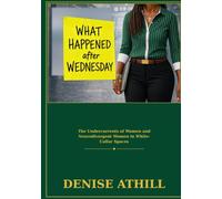 WHAT HAPPENED AFTER WEDNESDAY: The Undercurrents of Women and Neurodivergent Women in White-Collar Spaces