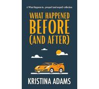 What Happened Before (and After): The What Happens in... prequel (and sequel) collection