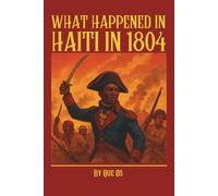 What Happened in Haiti in 1804: The Birth of the First Black Republic and Its Global Legacy