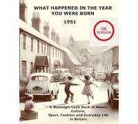 What Happened In The Year You Were Born: 1951 Yearbook - Events, Music, Movies, Fashion & Memories