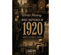 What Happened in World History 1920 The Year You Were Born: Historical Facts , All important Events Happened in 1920 , Cost of Living, Economy, World Leaders, 20's Slangs and more...