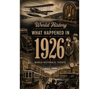 What Happened in World History 1926 The Year You Were Born: Historical Facts , All important Events Happened in 1926 , Cost of Living, Economy, World Leaders, 20's Slangs and more...