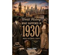 What Happened in World History 1930 The Year You Were Born: Historical Facts , All important Events Happened in 1930 , Cost of Living, Economy, World ... Births & Deaths, 30's Slangs and more...