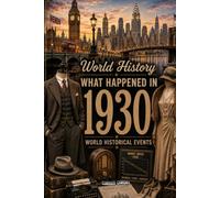What Happened in World History 1930 The Year You Were Born: Historical Facts , All important Events Happened in 1930 , Cost of Living, Economy, World ... Births & Deaths, 30's Slangs and more...