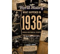 What Happened in World History 1936 The Year You Were Born: Historical Facts , All important Events Happened in 1936 , Cost of Living, Economy, ... Famous World Leaders, 30's Slangs and more...