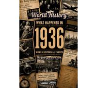 What Happened in World History 1936 The Year You Were Born: Historical Facts , All important Events Happened in 1936 , Cost of Living, Economy, ... Famous World Leaders, 30's Slangs and more...