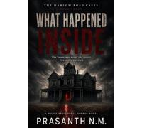 WHAT HAPPENED INSIDE (BOOK THREE OF THE HARLOW ROAD CASES): The house was never the secret. It was the warning.