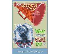 What Happened To Advertising? What Would Gossage Do?