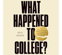 What Happened to College?: How Politics Broke Higher Education and What We Can Do to Fix It