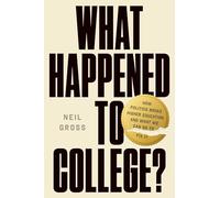 What Happened to College?: How Politics Broke Higher Education and What We Can Do to Fix It