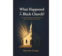 What Happened to the Black Church: The Rise and Decline of Black America's Most Influential Institution