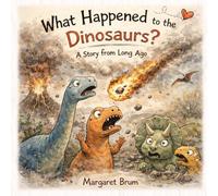 What Happened to the Dinosaurs? A Story From Long Ago: The Real Story of Extinction, Fossils, and the World Before Humans - A Science Book for Curious ... How, Why - Big Questions for Curious Minds)