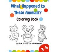 What Happened to These Animals? Coloring Book: A Fun and Silly Coloring Book for Kids Ages 3-5