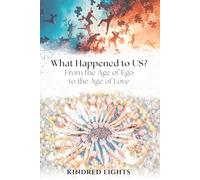 What Happened to US?: From the Age of Ego to the Age of Love (The Hero's Path of Love)