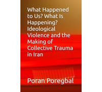 What Happened to Us? What Is Happening? Ideological Violence and the Making of Collective Trauma in Iran