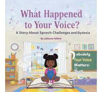 What Happened to Your Voice?: A Story About Speech Challenges and Dyslexia
