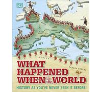 What Happened When in the World: History as You've Never Seen it Before! (DK Where on Earth? Atlases)