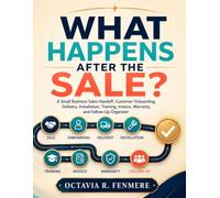 What Happens After the Sale?: A Small Business Sales Handoff, Customer Onboarding, Delivery, Installation, Training, Invoice, Warranty, and Follow-Up Organizer