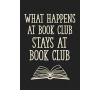 What Happens At Book Club Stays At Book Club: Book Club Notebook, Blank Paperback Book For Writing Notes, college ruled