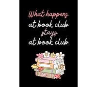 What Happens At Book Club Stays At Book Club: Book Club Notebook, Blank Paperback Book For Writing Notes, 120 Pages, college ruled, perfect for a ... their novel to discuss at the next meeting