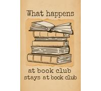 What happens at book club stays at book club: Book Club Notebook, Blank Paperback Book For Writing Notes, 110 Pages