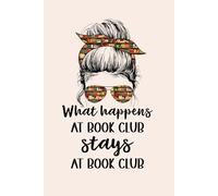 What Happens At Book Club Stays At Book Club: Messy Bun Book Club Notebook, Blank Paperback Book For Writing Notes, 110 Pages, college ruled