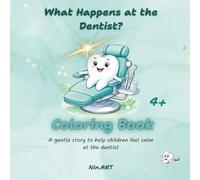 What Happens at the Dentist?: A gentle story to help children feel calm at the dentist (Stories by Nin.ART. The Light in You Comes Alive)