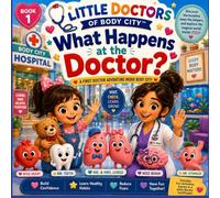 What Happens at the Doctor?: A First Doctor Adventure Inside Body City for Curious Toddlers and Preschoolers Ages 2-5 (My Body’s Best Employees)