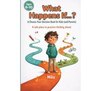 What Happens If...?: A Choose-Your-Decision Book for Kids (and Parents)