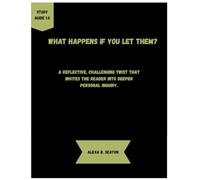 What Happens If You Let Them?: A reflective, challenging twist that invites the reader into deeper personal inquiry