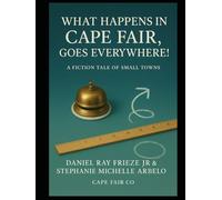 What Happens in Cape Fair, Goes Everywhere!: A Fiction Tale of Small Towns!