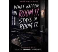 What Happens In Room 17, Stays In Room 17.: Nothing Is Ever As It Seems (The Rooms Series)