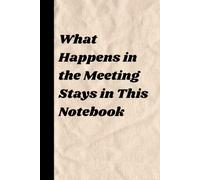 What Happens in the Meeting Stays in This Notebook: A lined 6×9 journal with 60 funny “what I really meant” sentiments to survive office life