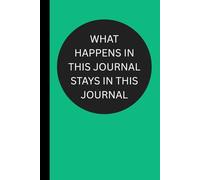 What Happens In This Journal Stays In This: Funny Useful Lined Notebook Conversation Starter Perfect Gift for Friends Family and Coworkers