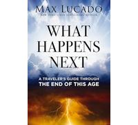 What Happens Next: A Traveler's Guide Through the End of This Age
