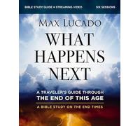 What Happens Next Bible Study Guide plus Streaming Video: A Traveler's Guide Through the End of This Age
