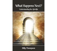 What Happens Next?: Understanding the Afterlife Through Scripture
