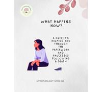 What Happens Now?: A Guide to helping you through the paperwork & processes that follow a death.