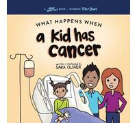 What Happens When a Kid Has Cancer: A Book about Childhood Cancer for Kids