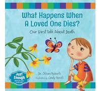 What Happens When a Loved One Dies?: Our First Talk About Death (Just Enough: Difficult Topics Made Easy)
