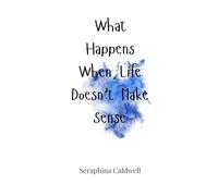 What Happens When Life Doesn’t Make Sense