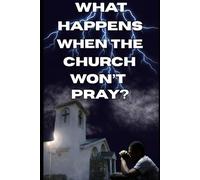 What happens when the church wont pray: A Prophetic Call to Rebuild the Alter in the Last Days
