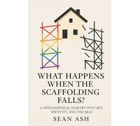 What Happens When the Scaffolding Falls?: A Philosophical Inquiry into Sex, Identity, and the Self