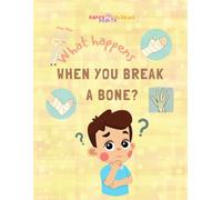 What happens when you break a bone?: A Coloring Adventure for Brave Kids in Casts! (Happy Health Coloring Books - Color and learn)