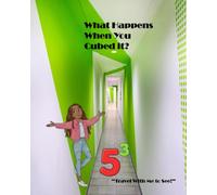 What Happens When You Cubed it?: “Travel With Me to See!” (The everyday simple FUN maths series.)